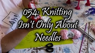 054: Knitting Isn&#39;t Only About Needles