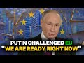 If Europe Wants War With Russia, 'We Are Ready': Putin || Russia-Europe Tensions || The World