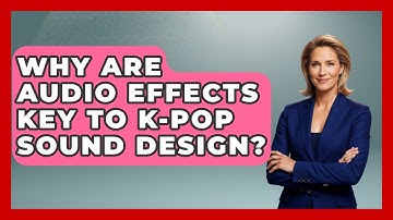Why Are Audio Effects Key To K-Pop Sound Design? - K Pop Heroes