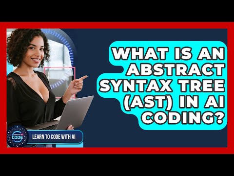 What Is An Abstract Syntax Tree (AST) In AI Coding? - Learning To Code With AI