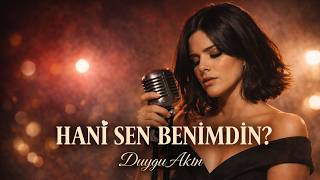 Hani Sen Benimdin – Duygu Akın | İhanet Şarkısı Arabesk / Fantezi Yeni Şarkı