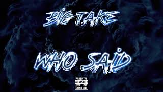 Big Take - Who Said (Official Audio)