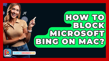 How To Block Microsoft Bing On Mac? - SearchEnginesHub.com