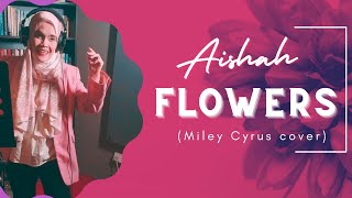 SANTAI BERSAMA AISHAH - FLOWERS (Miley Cyrus cover)