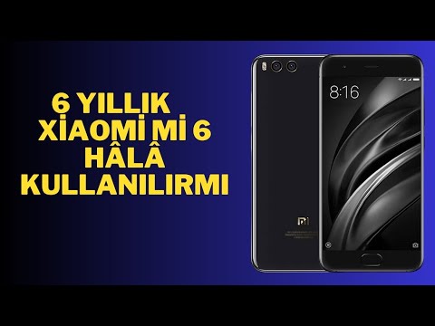 2023 YILINDA XİAOMİ Mİ 6 KULLANMAK