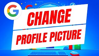 How To Change Your Google Profile Picture - Quick and Easy
