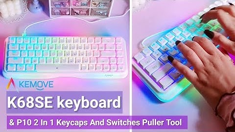 Unboxing Kemove K68SE Angel Mechanical Keyboard & P10 2 In 1 Keycaps And Switches Puller Tool
