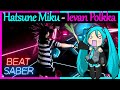 BEAT SABER | Hatsune Miku - Ievan Polkka (Fraktar) | FULL COMBO | EXPERT | Mixed Reality