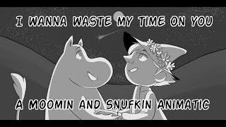 I Wanna Waste My Time On You - A Moomin and Snufkin ANIMATIC