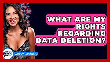 What Are My Rights Regarding Data Deletion? - Everyday-Networking