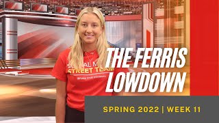 The Ferris Lowdown: Spring 2022- Week 11