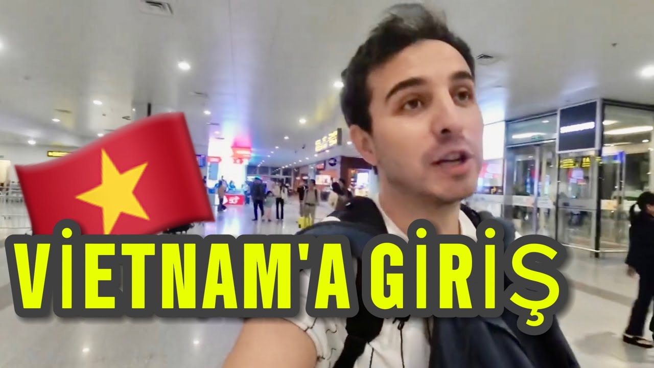 VİETNAM'a 🇻🇳 TÜRK PASAPORTU İLE GİRİŞ -  21