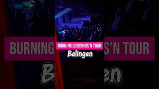 Balingen – ihr wart der pure Abriss! Burning Lederhos’n Tour am 30.11. und die Hütte hat gekocht.
