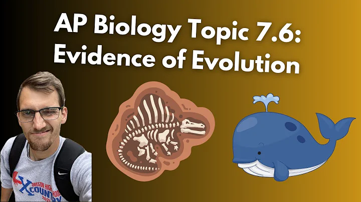 (2019 curriculum) 7.6 Evidence of Evolution - AP Biology