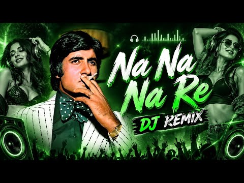 Na Na Na Re - Hindi AmithaBacchan Full Party Vibe Dj Remix Song | Edm Mix | Bollywood New Dj Remix