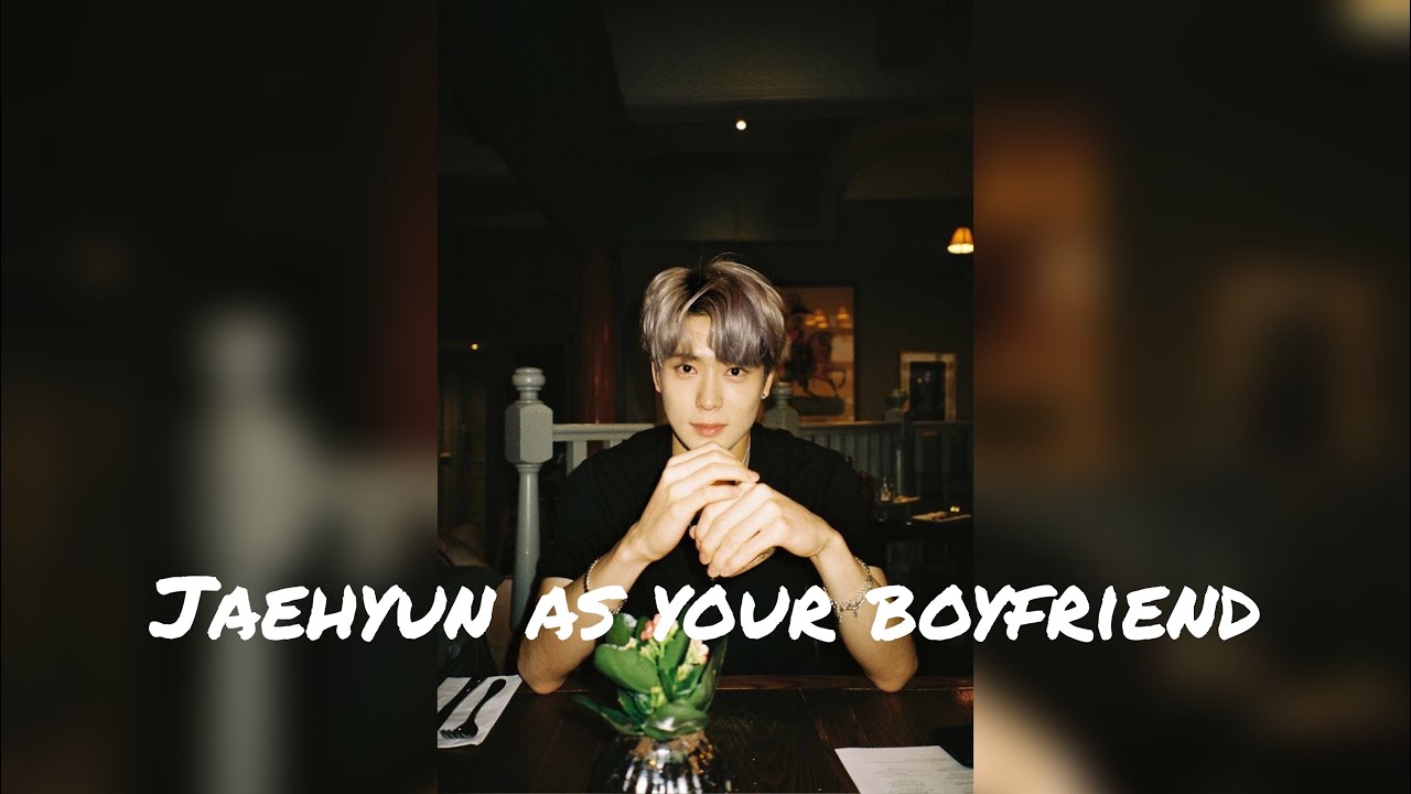 Imagine jaehyun as your boyfriend