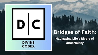 Divine Codex: "Bridges of Faith: Navigating Life's Rivers of Uncertainty" Wealth