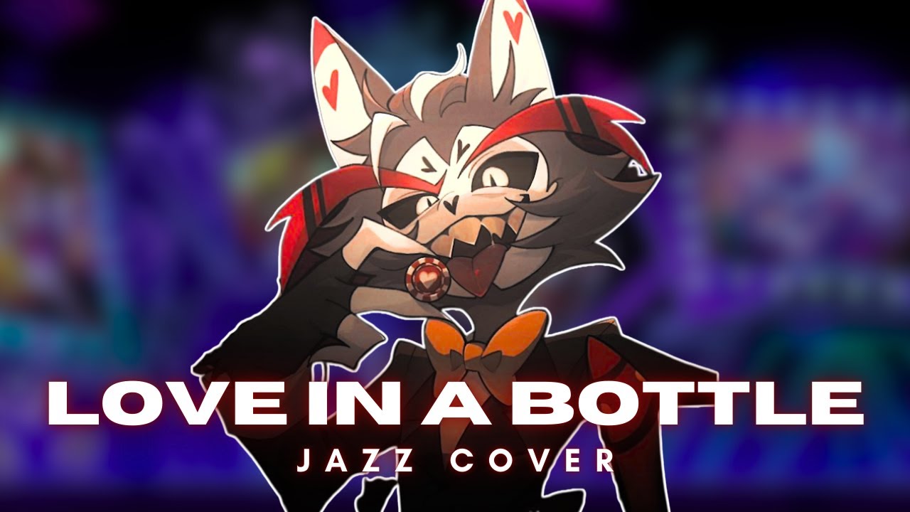 LOVE IN A BOTTLE JAZZ COVER/RECOMPOSITION - HAZBIN HOTEL S2