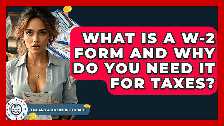 What Is A W-2 Form And Why Do You Need It For Taxes? - Tax and Accounting Coach