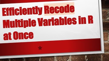Efficiently Recode Multiple Variables in R at Once