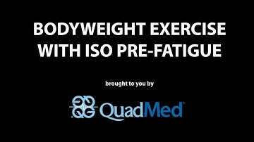Bodyweight Exercise Iso Pre Fatigue presented by QuadMed