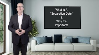 What Is a [Separation Date] & Why Is The Separation Date Important?