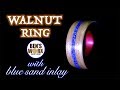 Making a Walnut ring with blue sand inlay