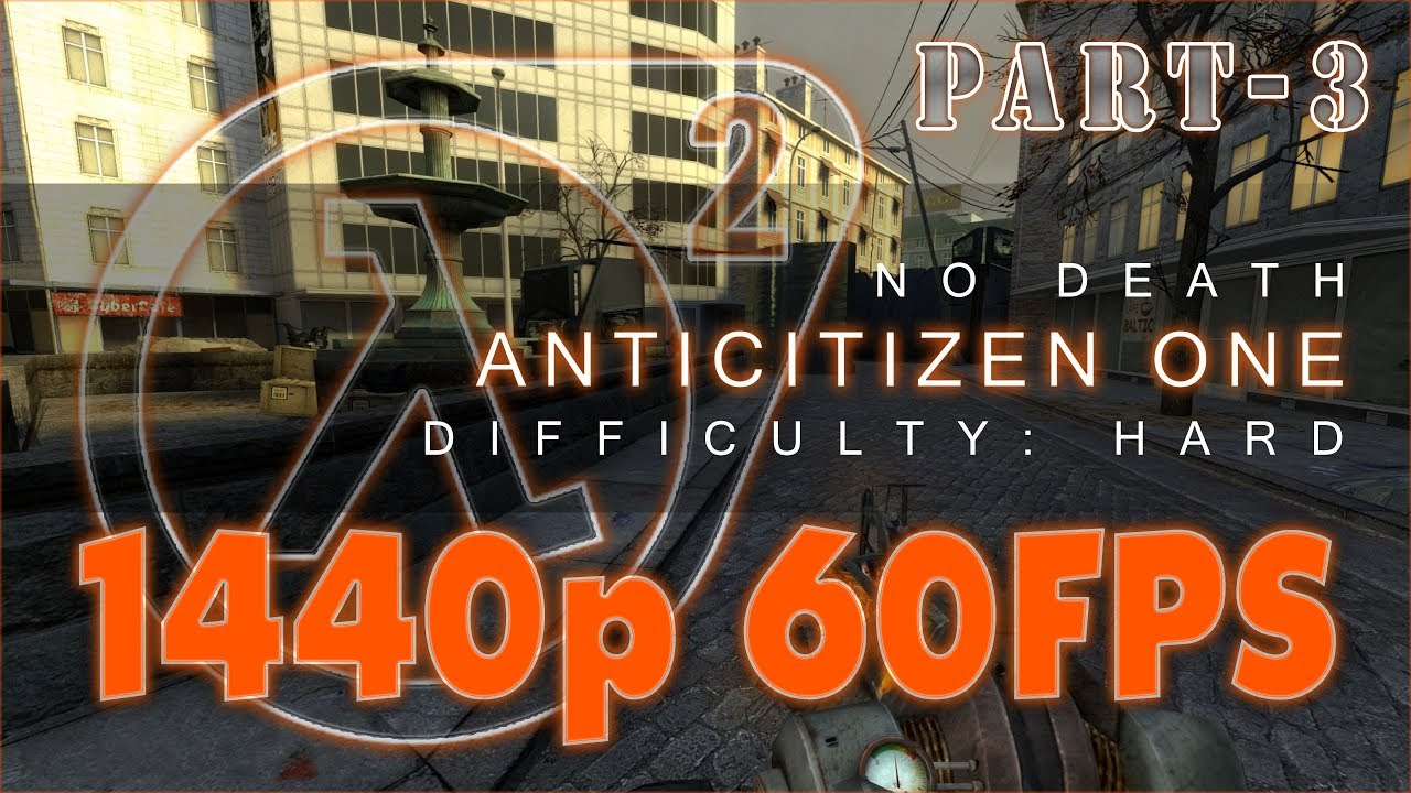 HALF LIFE 2 ANTICITIZEN ONE PART III 2K60FPS HQ NO COMMENTARY YouTube half-life-2-anticitizen-one-part-iii-2k60fps-hq-no-commentary-youtube