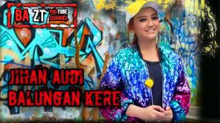 JIHAN AUDY || BALUNGAN KERE - NEW MONATA TERBARU 2019