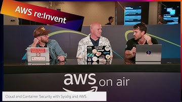 AWS re:Invent 2022: AWS On Air ft. Cloud and Container Security with Sysdig and AWS | AWS Events