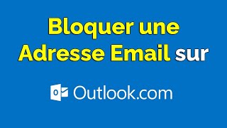 Comment bloquer une adresse mail sur Outlook