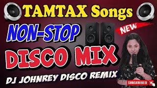 NONSTOP DISCO PARTY MIX 2023 - TAMTAX DISCO REMIX - DJ JOHNREY