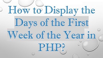 How to Display the Days of the First Week of the Year in PHP?