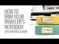 How To Trim Down Your Traveler&#39;s Notebook Insert | Life Crafted Album 2020