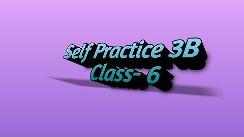 Self Practice 3B || Class- 6 || By- Deepak Sir || VBSS