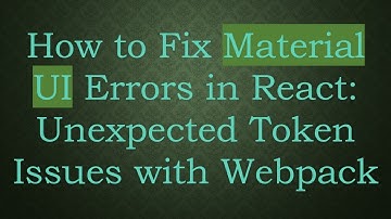 How to Fix Material UI Errors in React: Unexpected Token Issues with Webpack