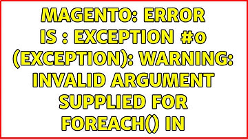Magento: Error is : Exception #0 (Exception): Warning: Invalid argument supplied for foreach() in