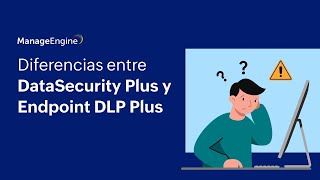 Diferencias entre DataSecurity Plus y Endpoint DLP Plus | ManageEngine LATAM