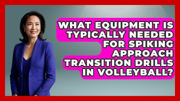 What Equipment Is Typically Needed For Spiking Approach Transition Drills In Volleyball?