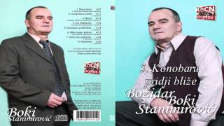 Bozidar Boki Stanimirovic - Konobaru pridji blize - (Audio 2011)