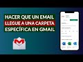 Cómo Hacer que un Email o Correo Llegue a una Carpeta Específica en Gmail