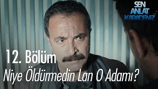 Niye Öldürmedin Lan O Adamı? - Sen Anlat Karadeniz 12 Bölüm