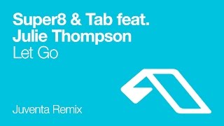 Super8 & Tab feat. Julie Thompson - Let Go (Juventa Remix)
