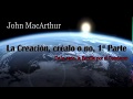 1. La Creación, créalo o no, 1ra Parte - Pastor John MacArthur (¿Creación o Evolución?)