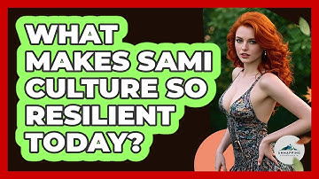 What Makes Sami Culture So Resilient Today? - Unmapping Scandinavia