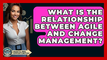 What Is The Relationship Between Agile And Change Management? - AssetsandOpportunity.org