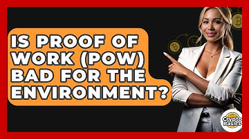 Is Proof Of Work (PoW) Bad For The Environment? - CryptoBasics360.com