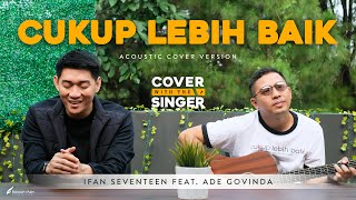 CUKUP LEBIH BAIK - ADE GOVINDA Ft IFAN SEVENTEEN  | Cover with the Singer #19 (Acoustic version)