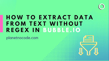 How to extract data from text (without regex) in Bubble.io | Bubble.io Tutorials | Planetnocode.com