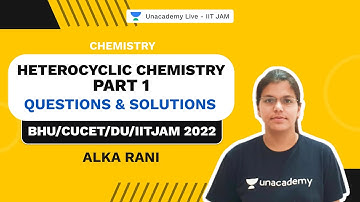 Heterocyclic Chemistry Part 1  Il Questions & Solutions ll BHU/CUCET/DU/IITJAM 2022 II Alka Rani